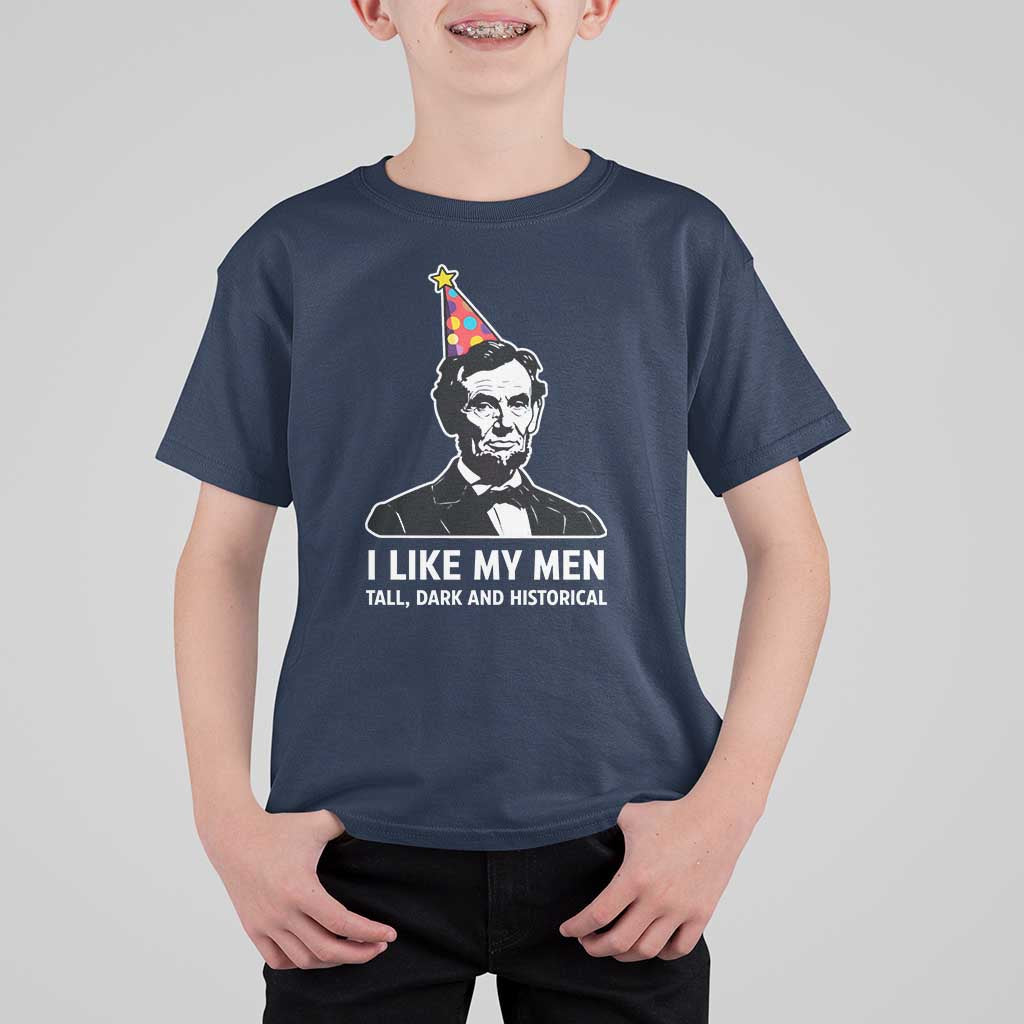 Abraham Lincoln American History Presidents Day T Shirt For Kid I Like My Men Tall Dark and Historical