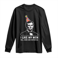 Abraham Lincoln American History Presidents Day Long Sleeve Shirt I Like My Men Tall Dark and Historical