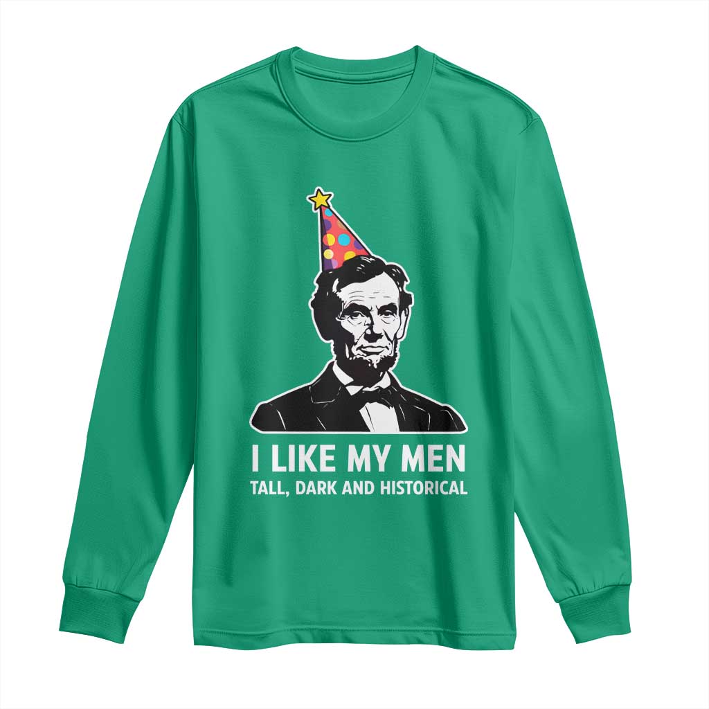 Abraham Lincoln American History Presidents Day Long Sleeve Shirt I Like My Men Tall Dark and Historical
