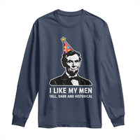 Abraham Lincoln American History Presidents Day Long Sleeve Shirt I Like My Men Tall Dark and Historical