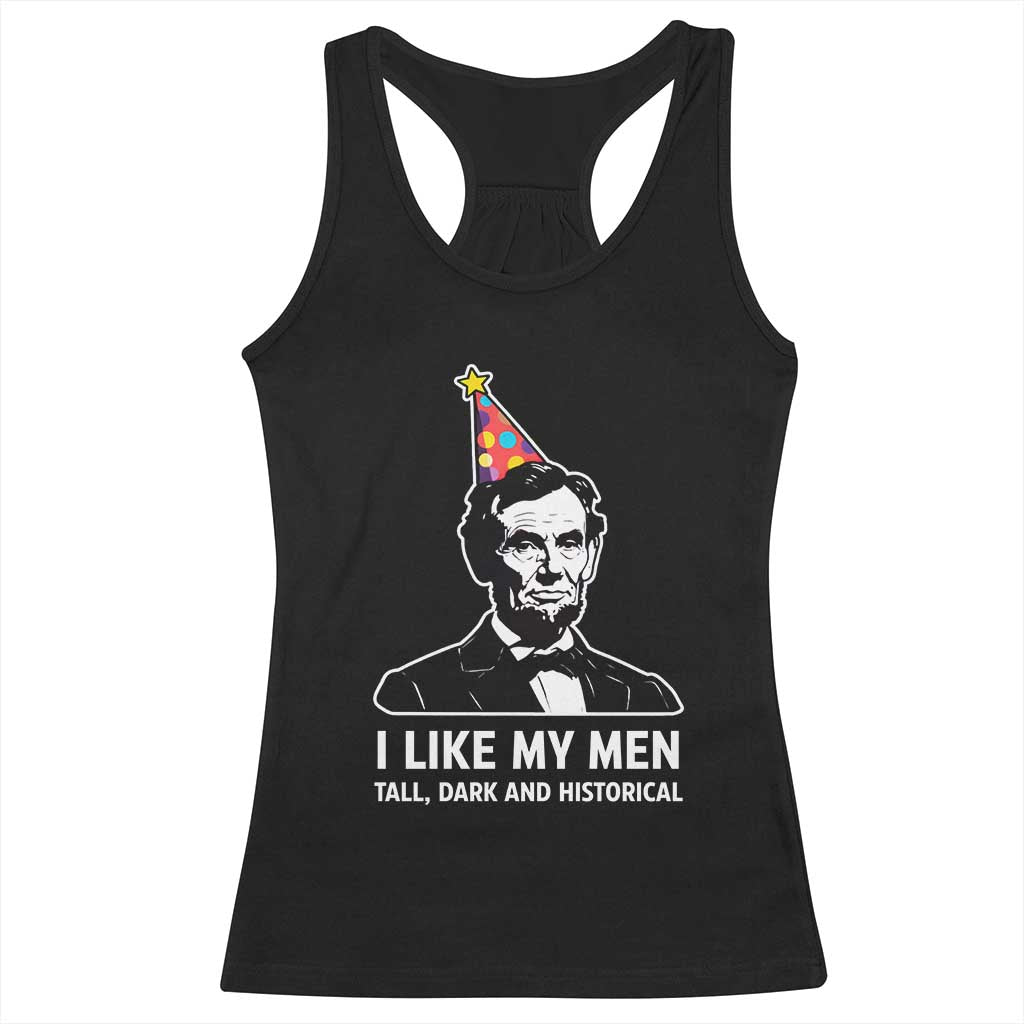 Abraham Lincoln American History Presidents Day Racerback Tank Top I Like My Men Tall Dark and Historical