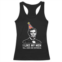 Abraham Lincoln American History Presidents Day Racerback Tank Top I Like My Men Tall Dark and Historical