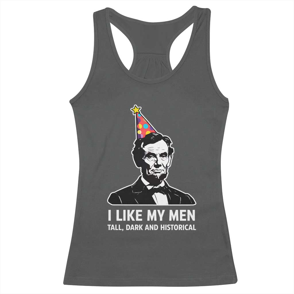 Abraham Lincoln American History Presidents Day Racerback Tank Top I Like My Men Tall Dark and Historical