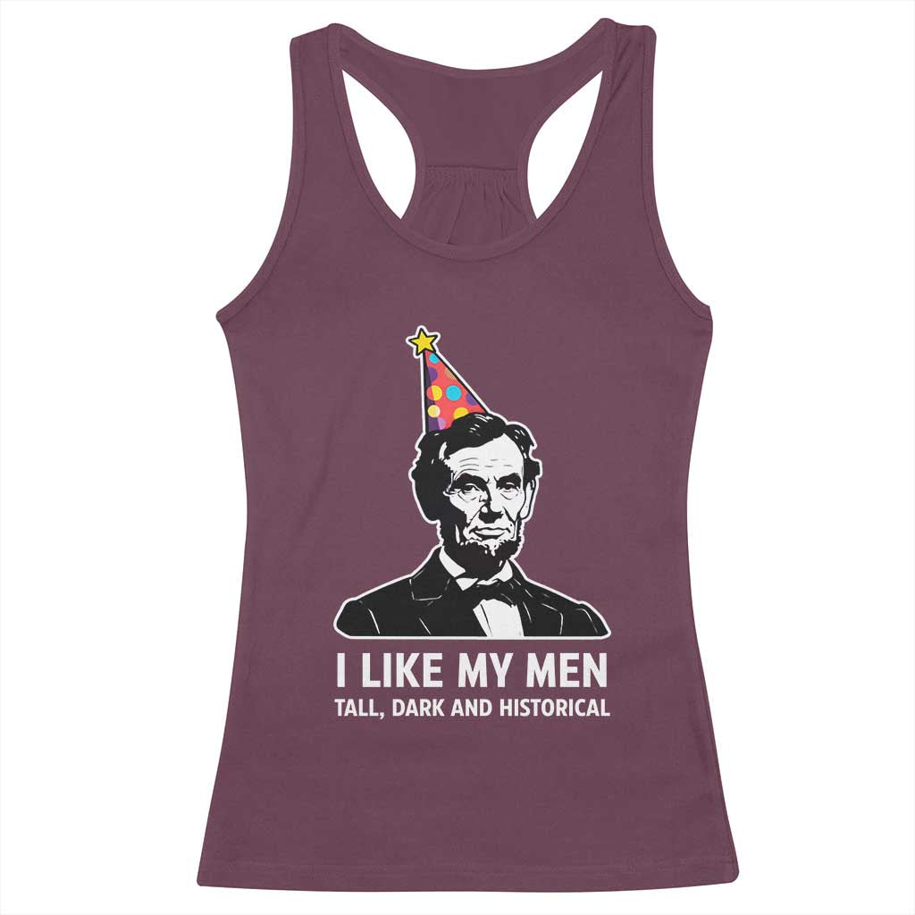 Abraham Lincoln American History Presidents Day Racerback Tank Top I Like My Men Tall Dark and Historical
