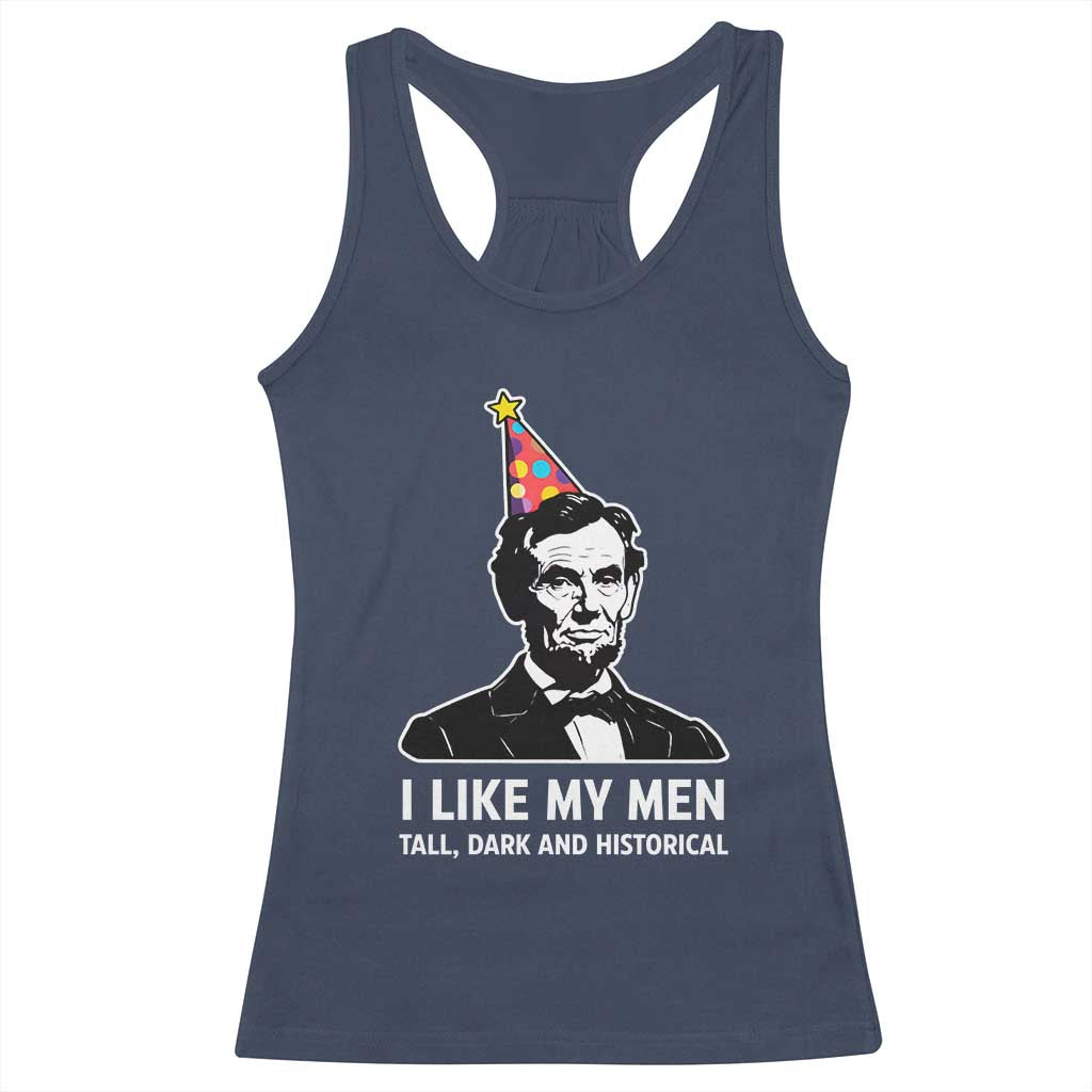 Abraham Lincoln American History Presidents Day Racerback Tank Top I Like My Men Tall Dark and Historical