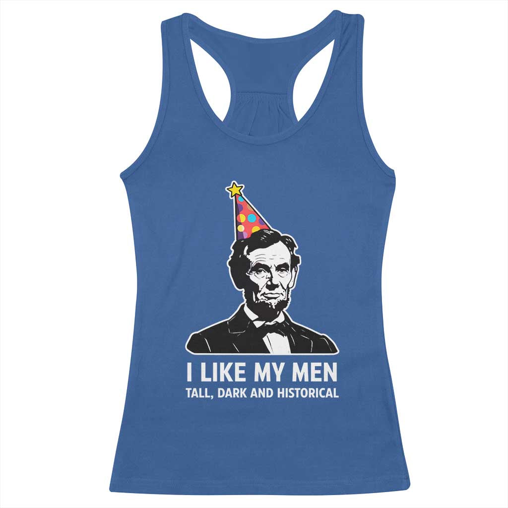 Abraham Lincoln American History Presidents Day Racerback Tank Top I Like My Men Tall Dark and Historical
