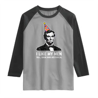 Abraham Lincoln American History Presidents Day Raglan Shirt I Like My Men Tall Dark and Historical