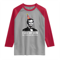 Abraham Lincoln American History Presidents Day Raglan Shirt I Like My Men Tall Dark and Historical