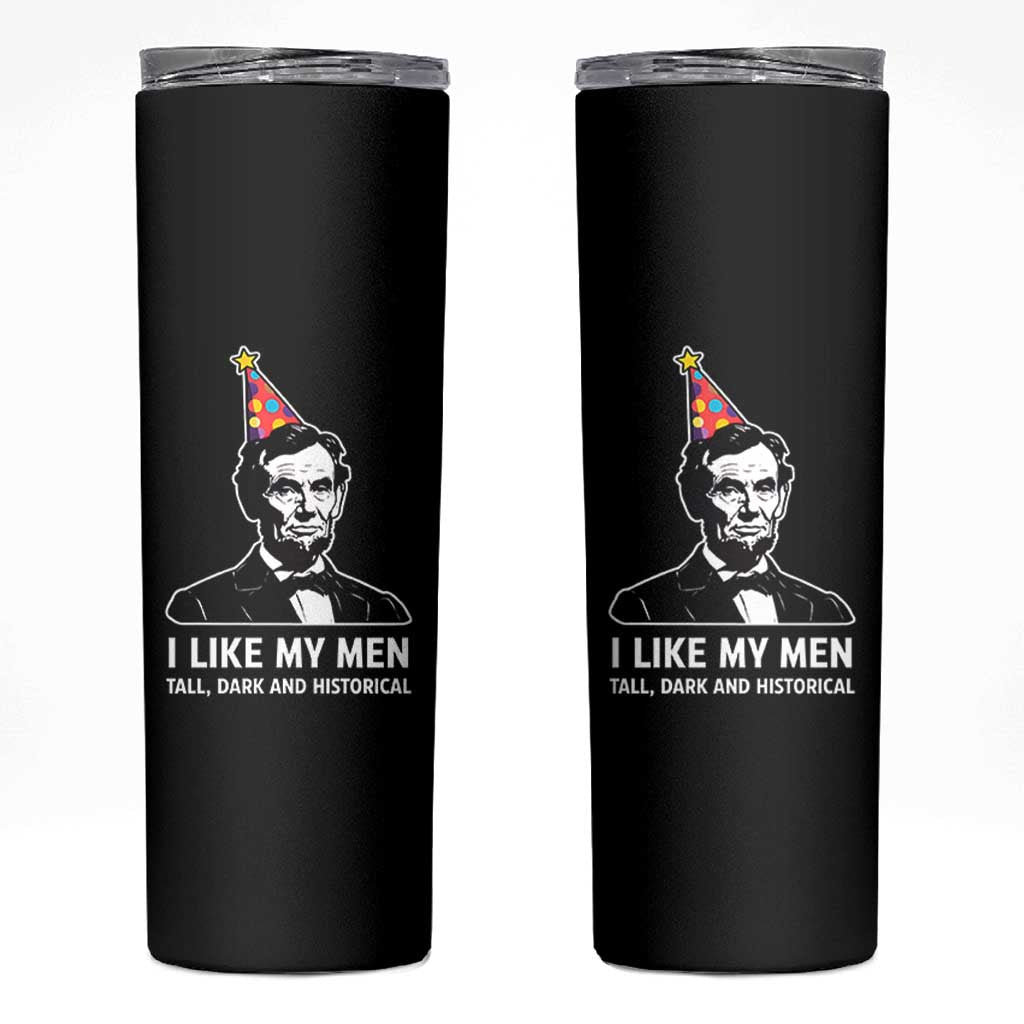 Abraham Lincoln American History Presidents Day Skinny Tumbler I Like My Men Tall Dark and Historical