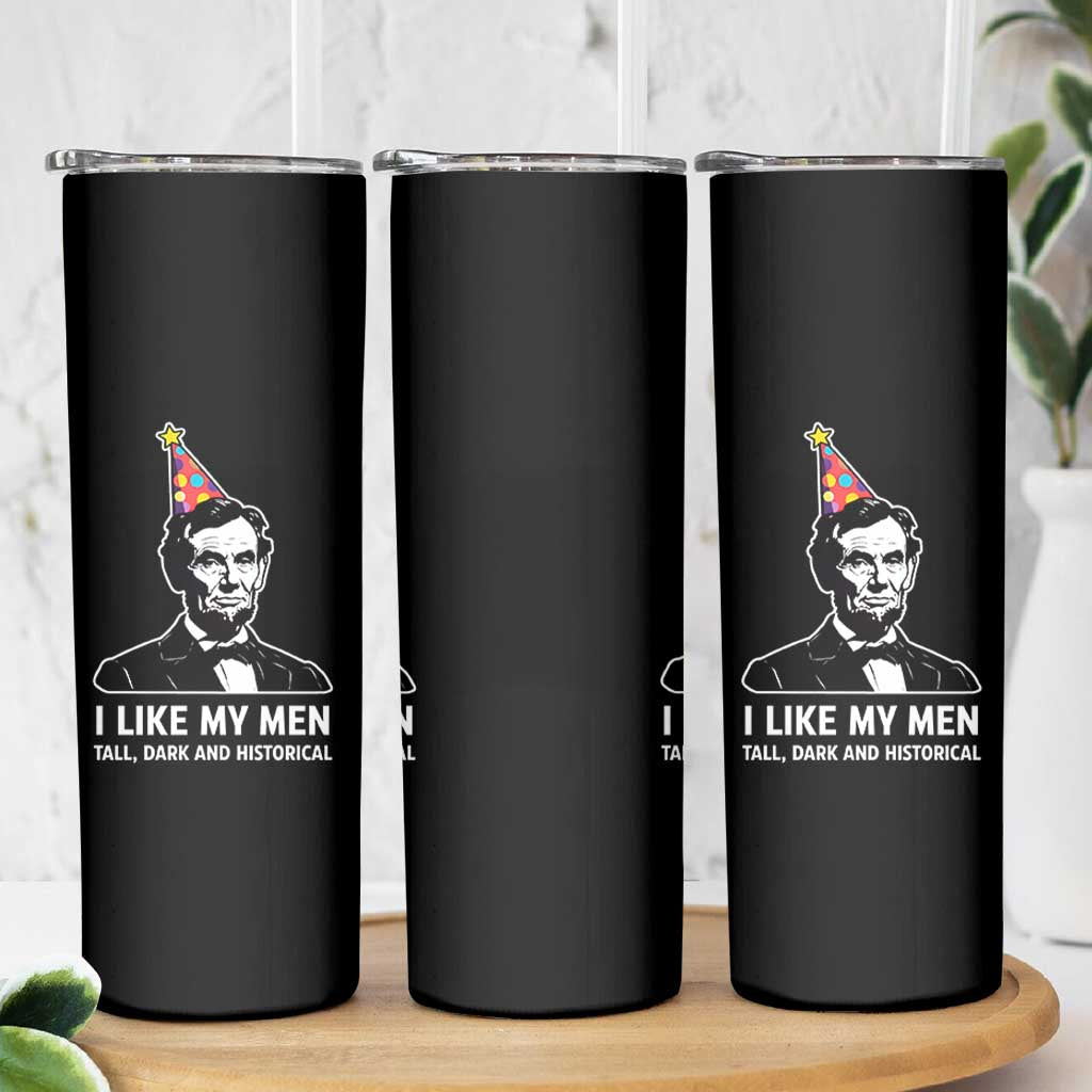 Abraham Lincoln American History Presidents Day Skinny Tumbler I Like My Men Tall Dark and Historical