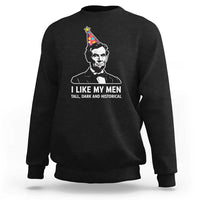 Abraham Lincoln American History Presidents Day Sweatshirt I Like My Men Tall Dark and Historical
