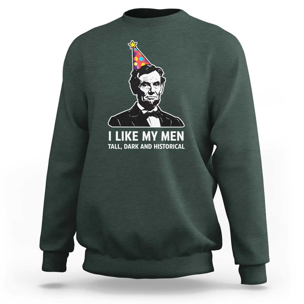 Abraham Lincoln American History Presidents Day Sweatshirt I Like My Men Tall Dark and Historical