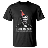 Abraham Lincoln American History Presidents Day T Shirt I Like My Men Tall Dark and Historical