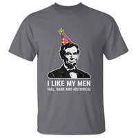 Abraham Lincoln American History Presidents Day T Shirt I Like My Men Tall Dark and Historical