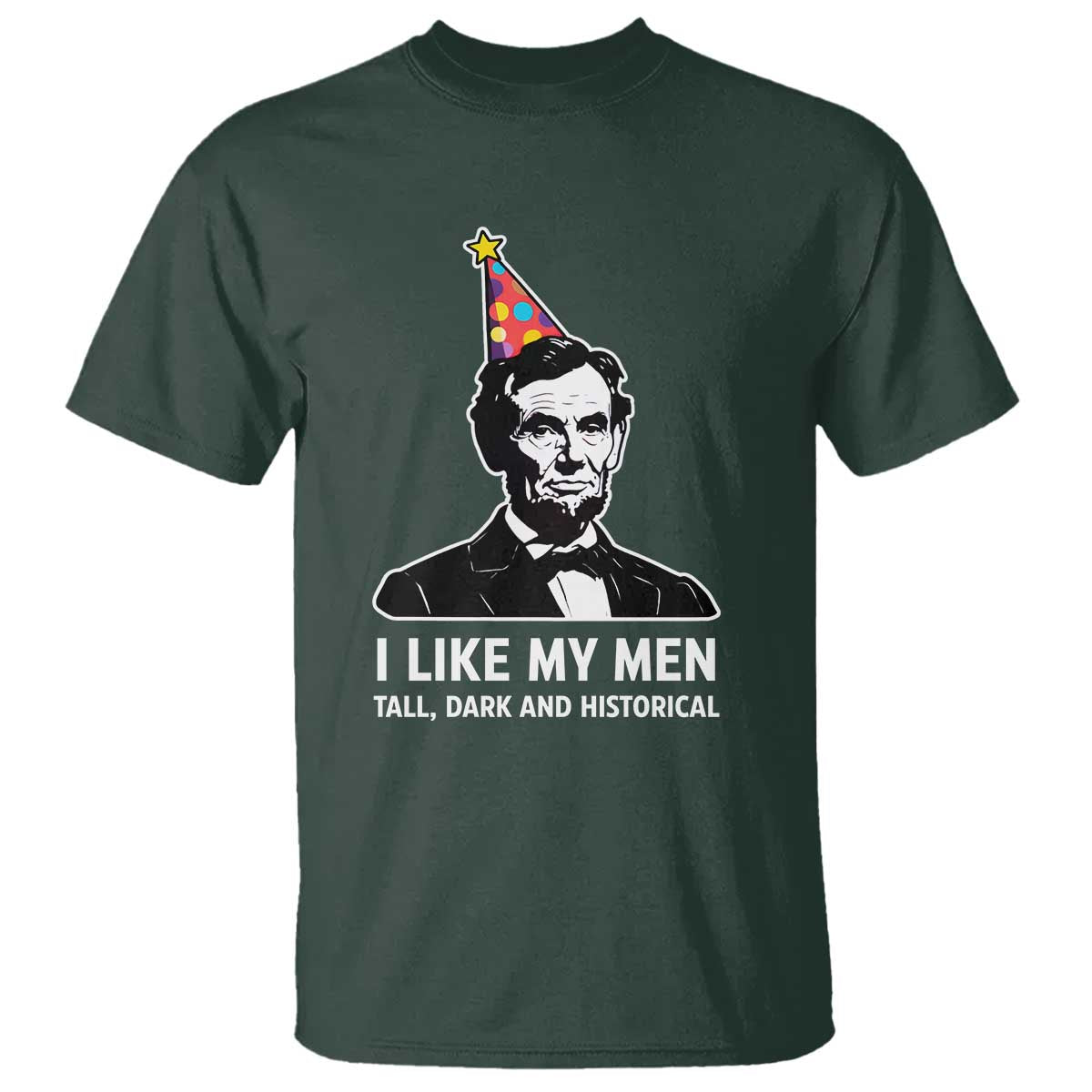Abraham Lincoln American History Presidents Day T Shirt I Like My Men Tall Dark and Historical