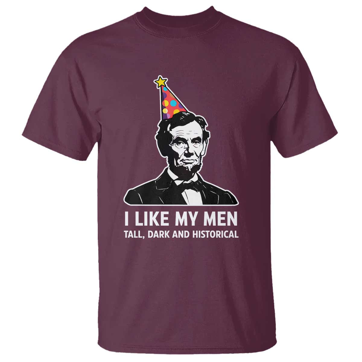 Abraham Lincoln American History Presidents Day T Shirt I Like My Men Tall Dark and Historical