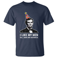 Abraham Lincoln American History Presidents Day T Shirt I Like My Men Tall Dark and Historical