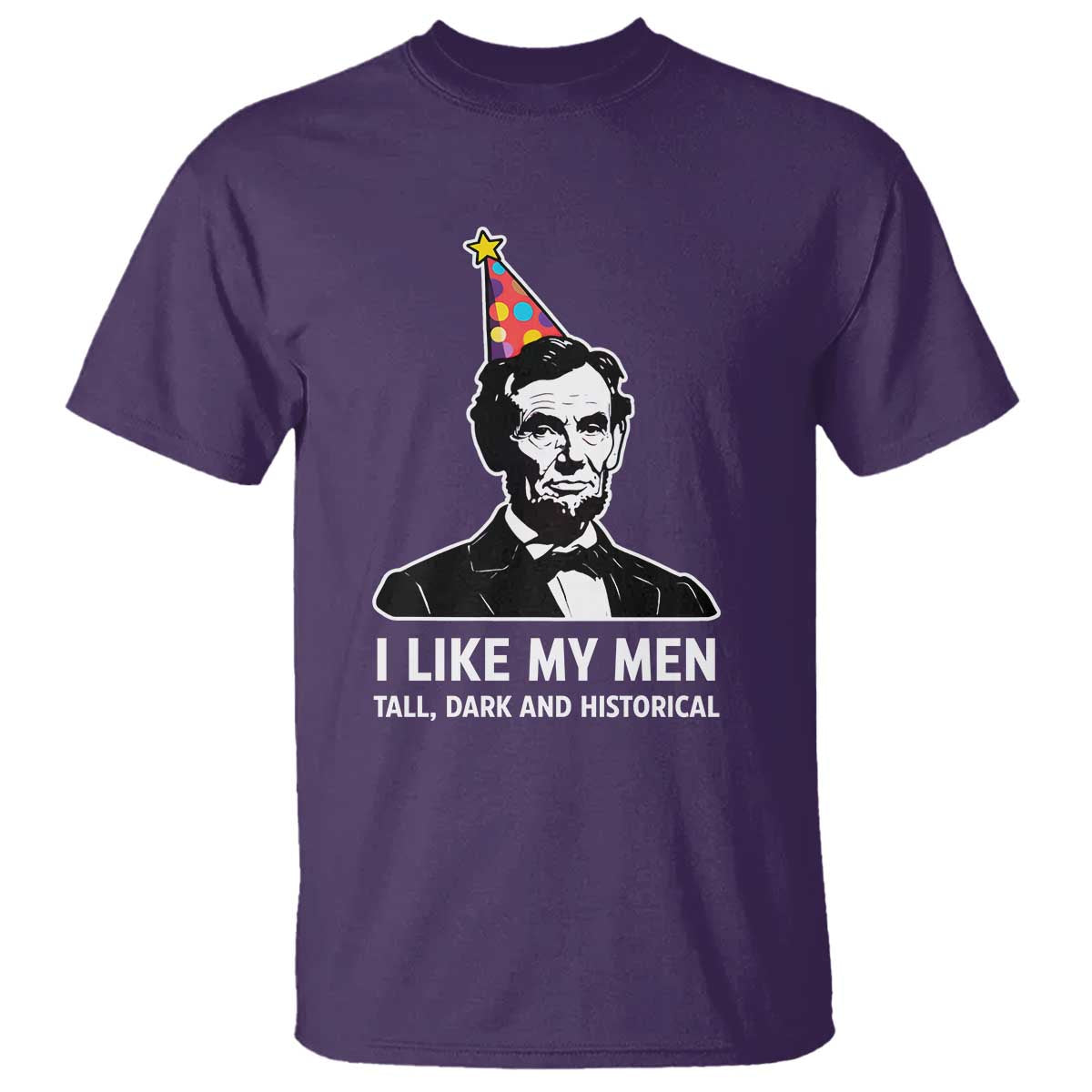 Abraham Lincoln American History Presidents Day T Shirt I Like My Men Tall Dark and Historical
