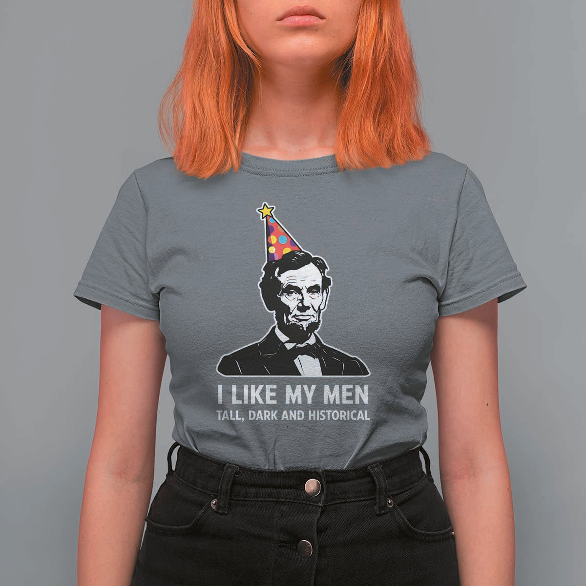 Abraham Lincoln American History Presidents Day T Shirt For Women I Like My Men Tall Dark and Historical