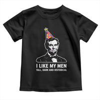 Abraham Lincoln American History Presidents Day Toddler T Shirt I Like My Men Tall Dark and Historical