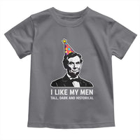 Abraham Lincoln American History Presidents Day Toddler T Shirt I Like My Men Tall Dark and Historical