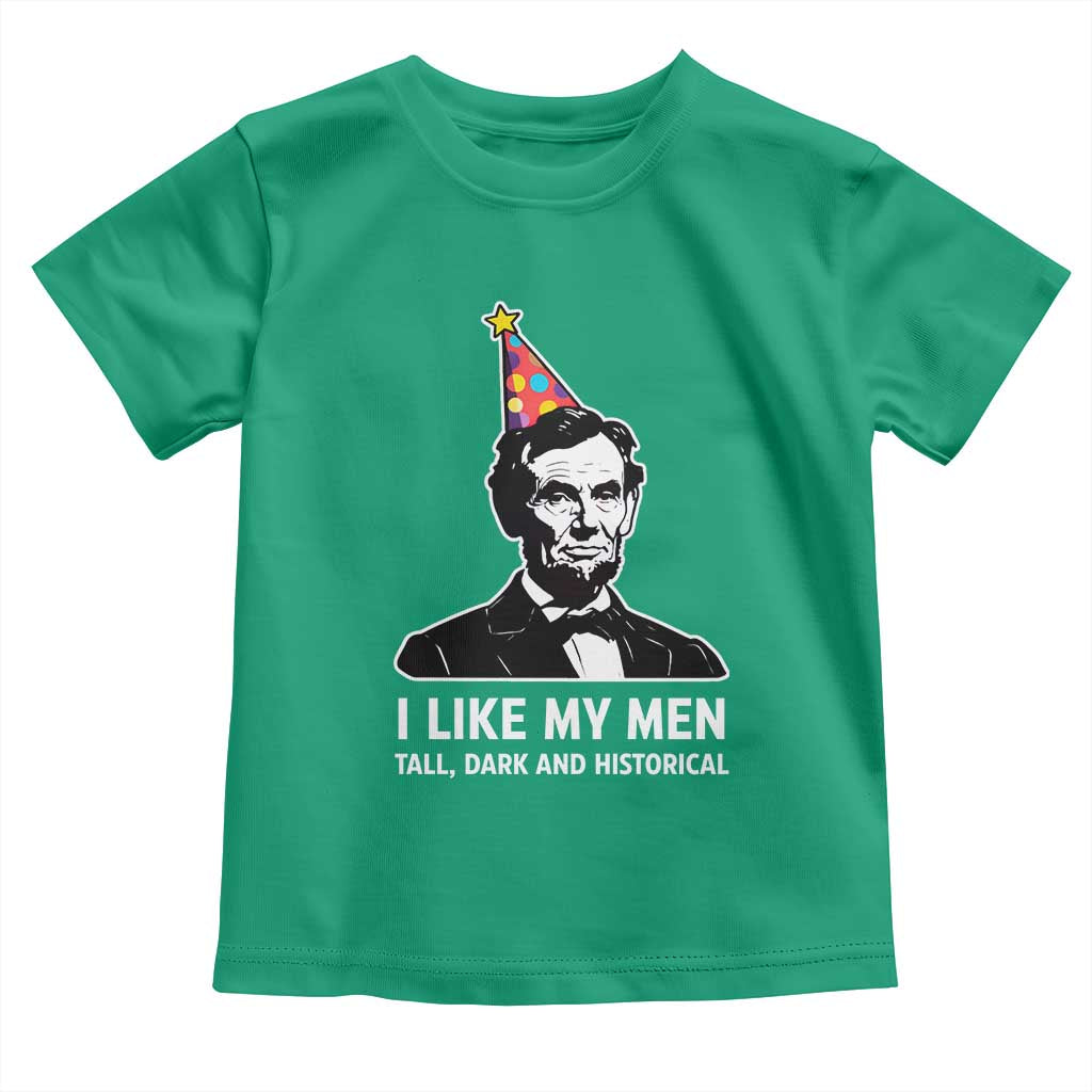 Abraham Lincoln American History Presidents Day Toddler T Shirt I Like My Men Tall Dark and Historical