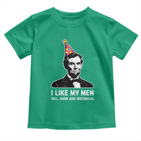 Abraham Lincoln American History Presidents Day Toddler T Shirt I Like My Men Tall Dark and Historical
