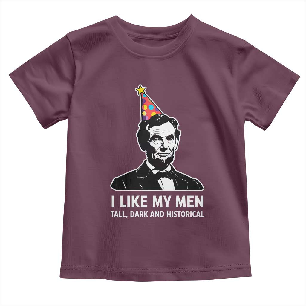 Abraham Lincoln American History Presidents Day Toddler T Shirt I Like My Men Tall Dark and Historical