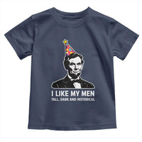 Abraham Lincoln American History Presidents Day Toddler T Shirt I Like My Men Tall Dark and Historical