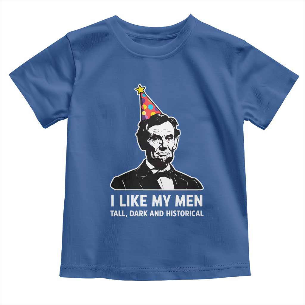 Abraham Lincoln American History Presidents Day Toddler T Shirt I Like My Men Tall Dark and Historical