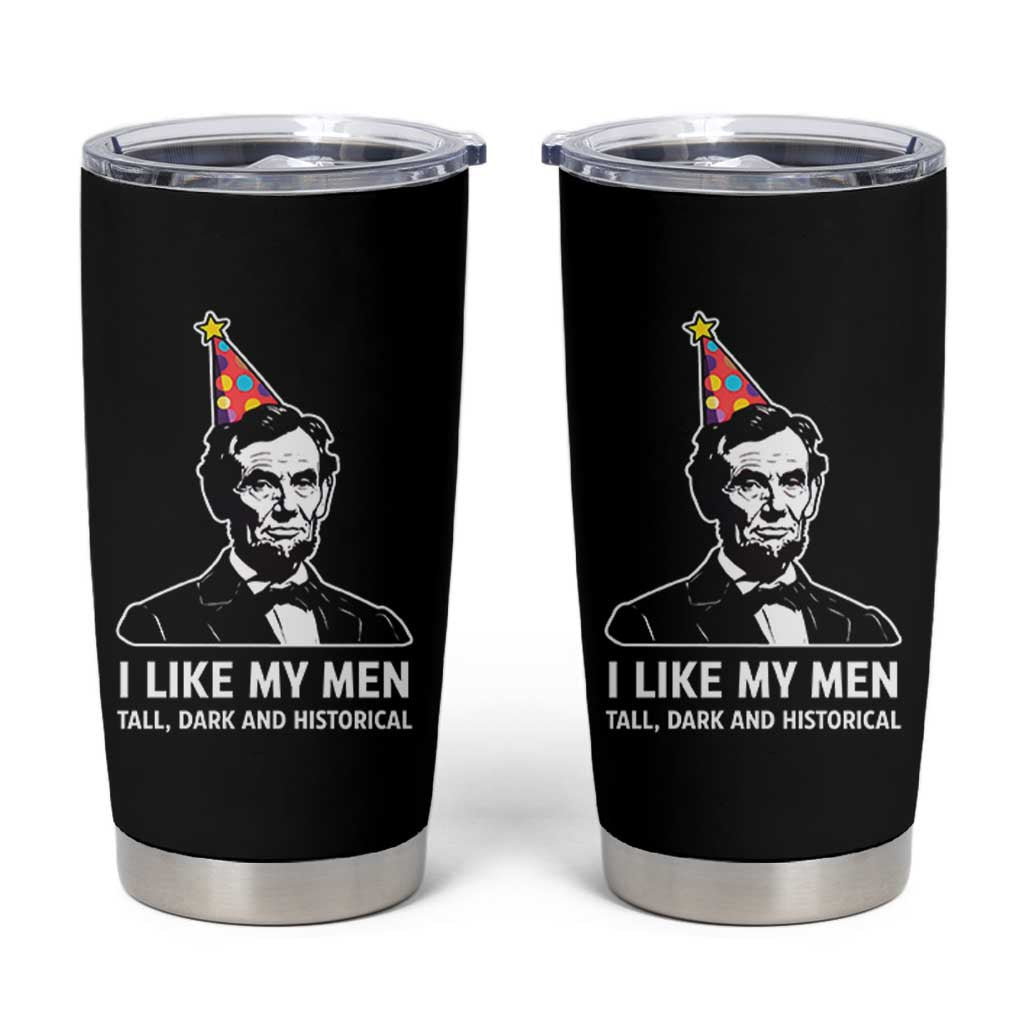 Abraham Lincoln American History Presidents Day Tumbler Cup I Like My Men Tall Dark and Historical
