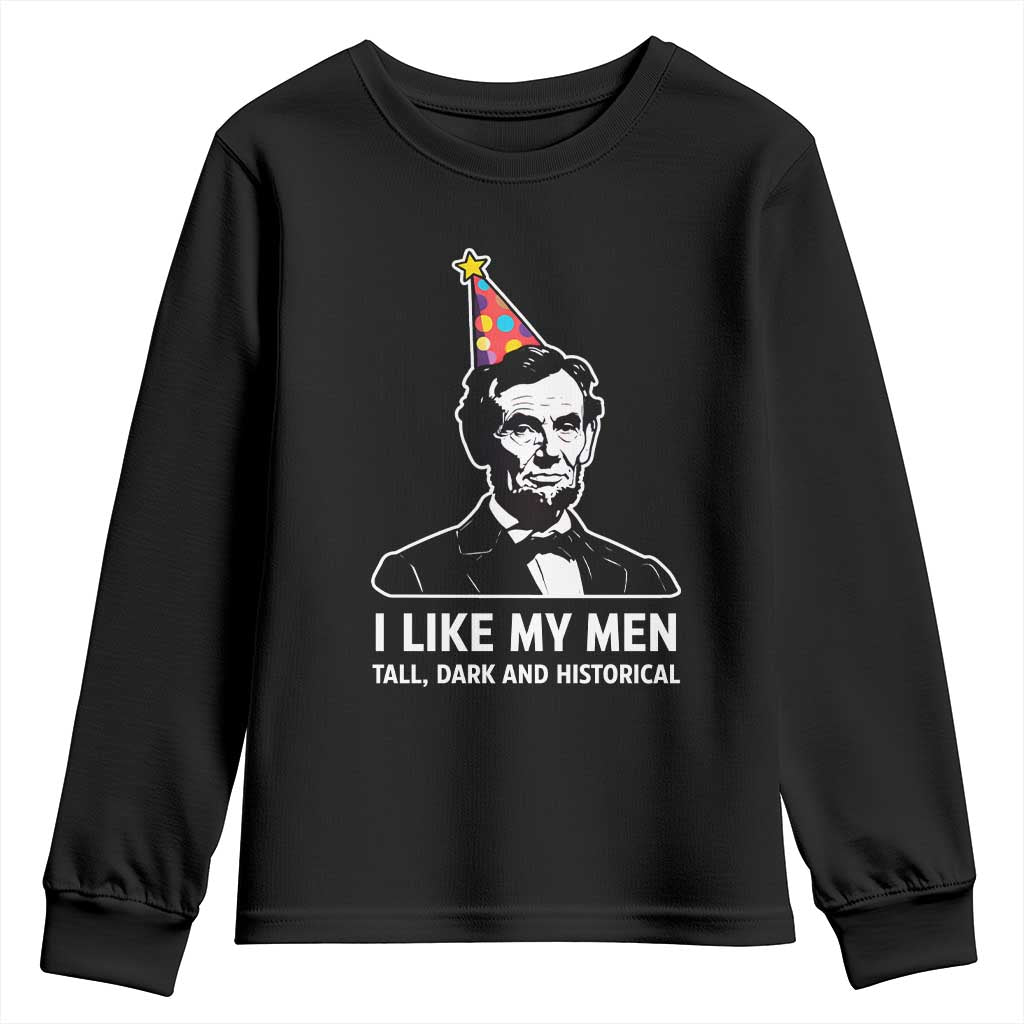 Abraham Lincoln American History Presidents Day Youth Sweatshirt I Like My Men Tall Dark and Historical