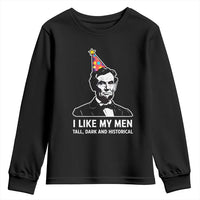 Abraham Lincoln American History Presidents Day Youth Sweatshirt I Like My Men Tall Dark and Historical