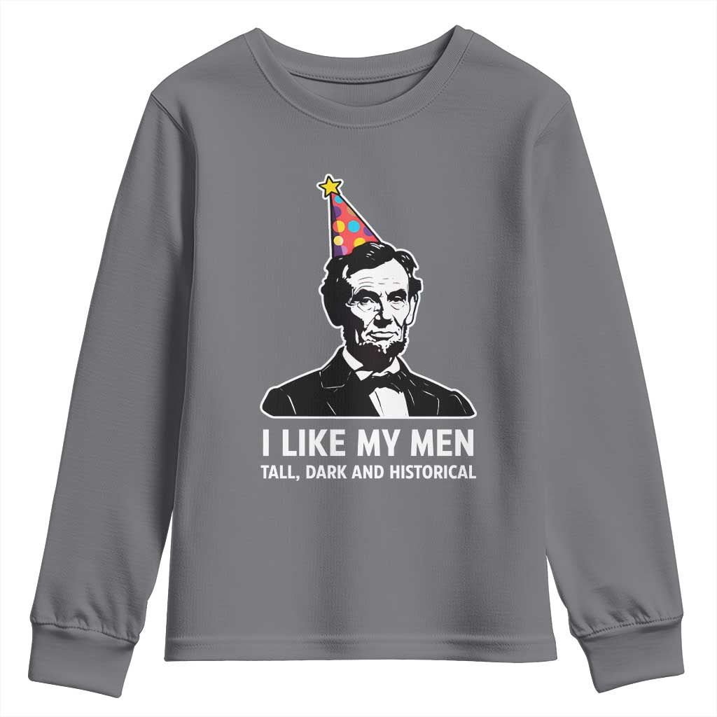 Abraham Lincoln American History Presidents Day Youth Sweatshirt I Like My Men Tall Dark and Historical