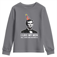 Abraham Lincoln American History Presidents Day Youth Sweatshirt I Like My Men Tall Dark and Historical
