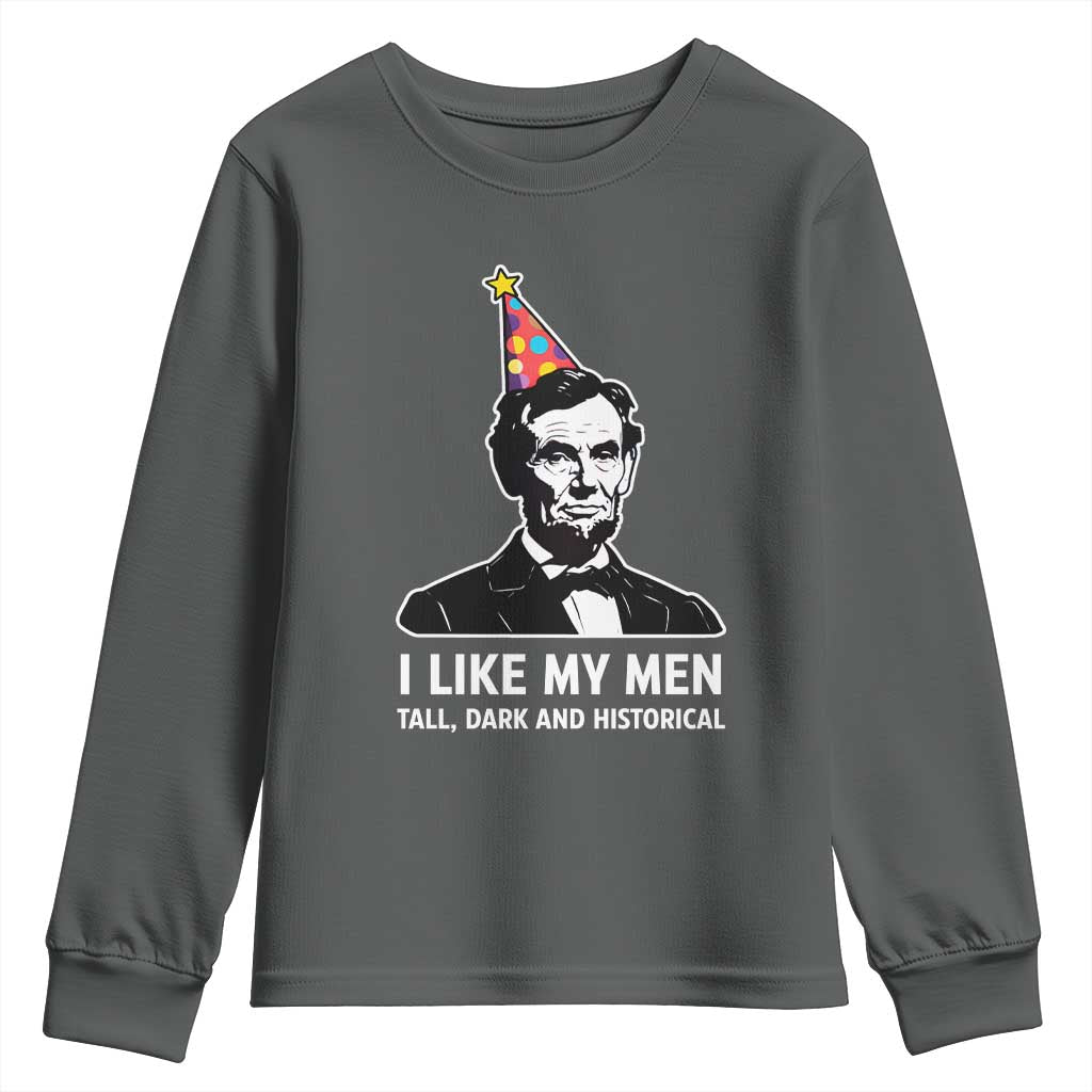 Abraham Lincoln American History Presidents Day Youth Sweatshirt I Like My Men Tall Dark and Historical