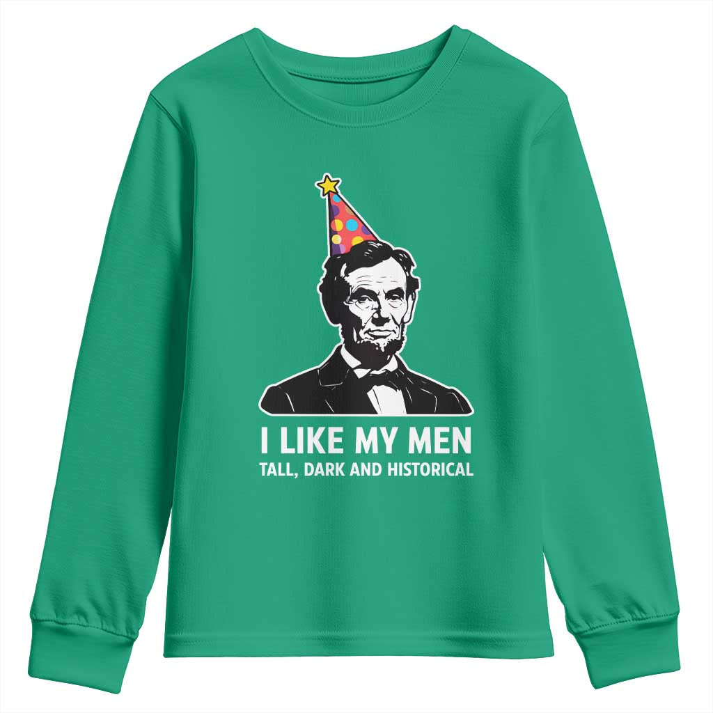Abraham Lincoln American History Presidents Day Youth Sweatshirt I Like My Men Tall Dark and Historical