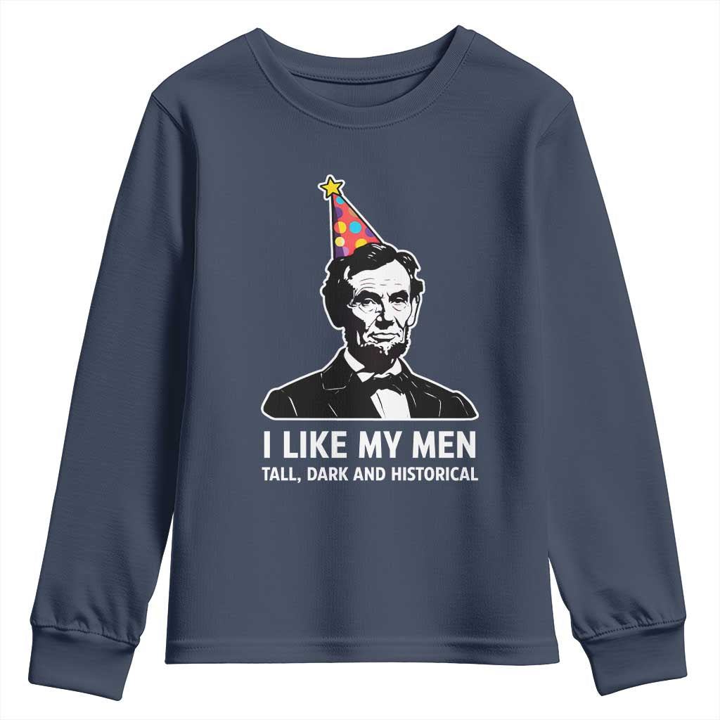 Abraham Lincoln American History Presidents Day Youth Sweatshirt I Like My Men Tall Dark and Historical
