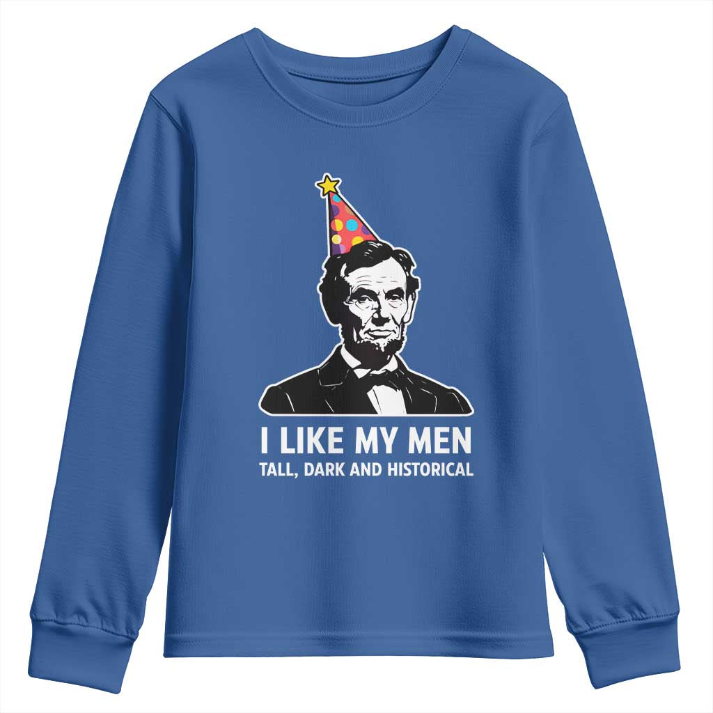 Abraham Lincoln American History Presidents Day Youth Sweatshirt I Like My Men Tall Dark and Historical