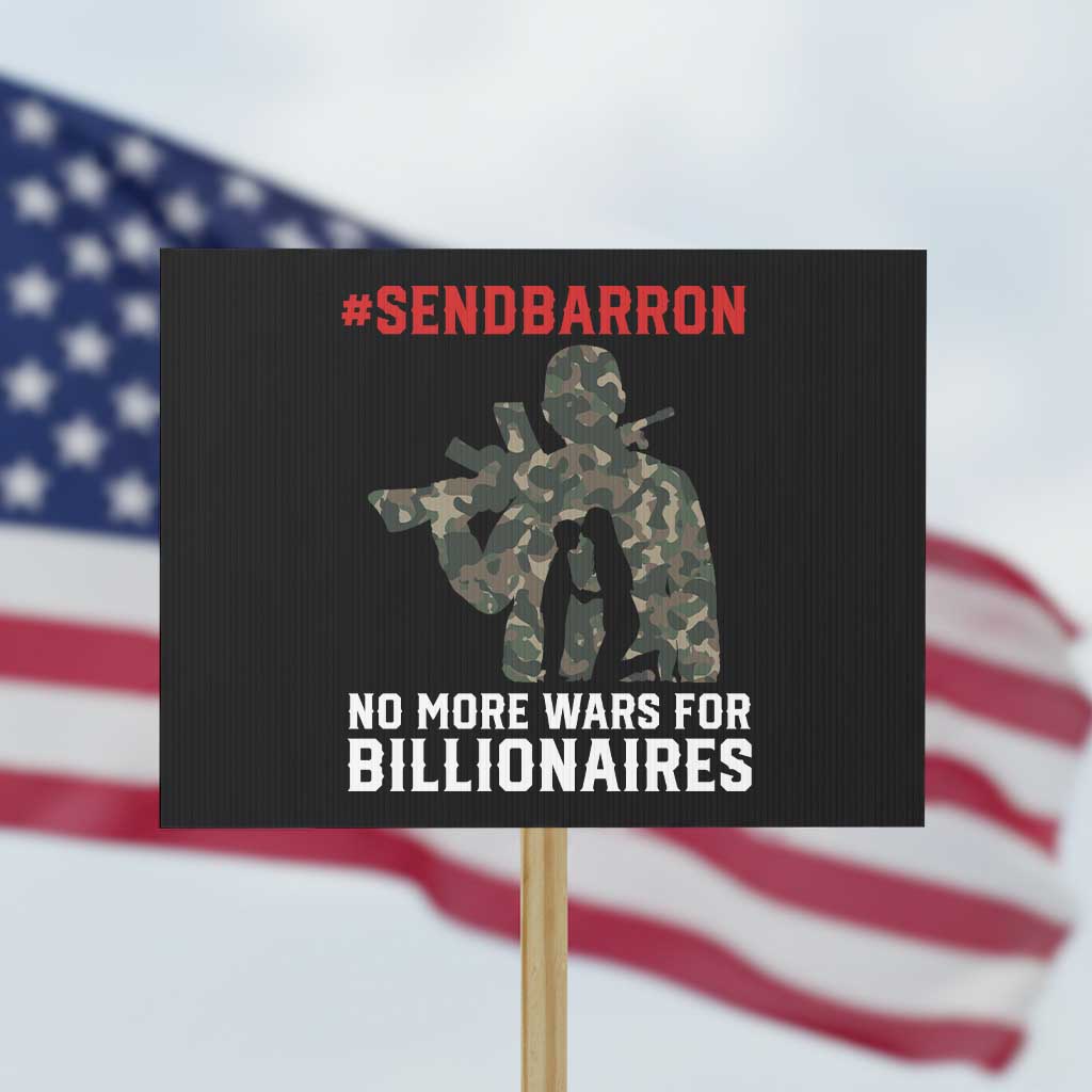 Send Barron Protest Sign No More Wars For Billionaires