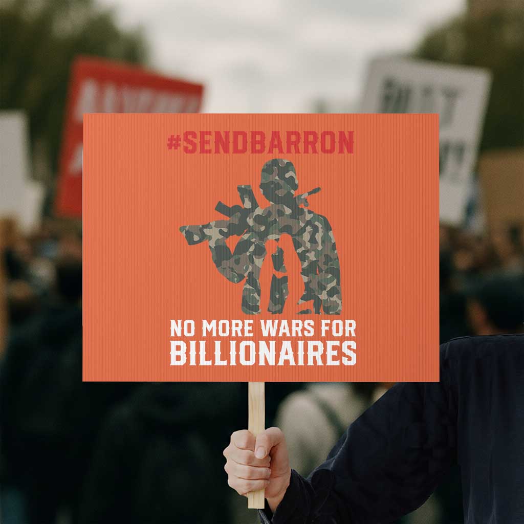 Send Barron Protest Sign No More Wars For Billionaires