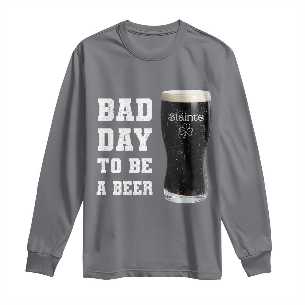 Irish Shamrock Beer Long Sleeve Shirt Bad Day To Be A Beer