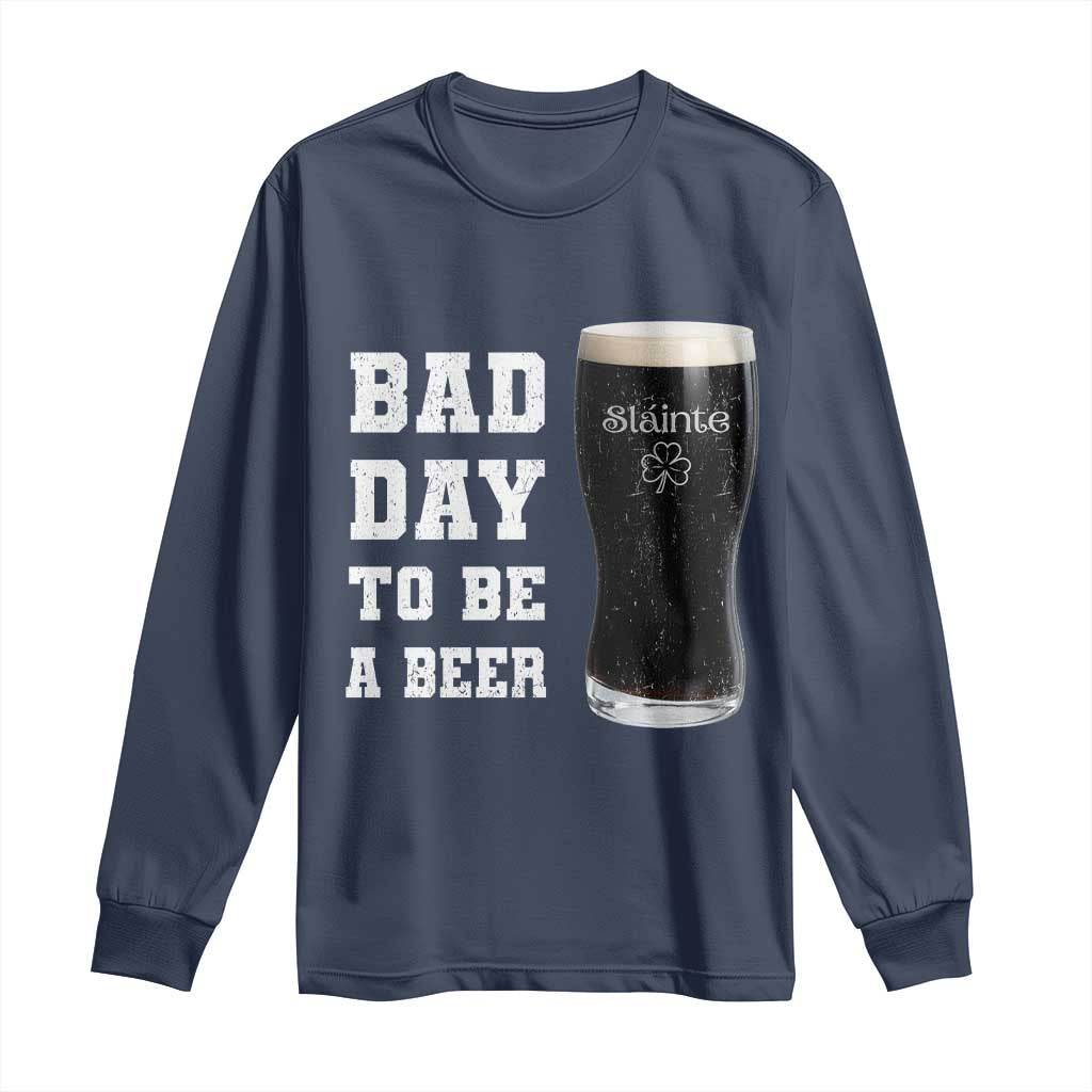 Irish Shamrock Beer Long Sleeve Shirt Bad Day To Be A Beer