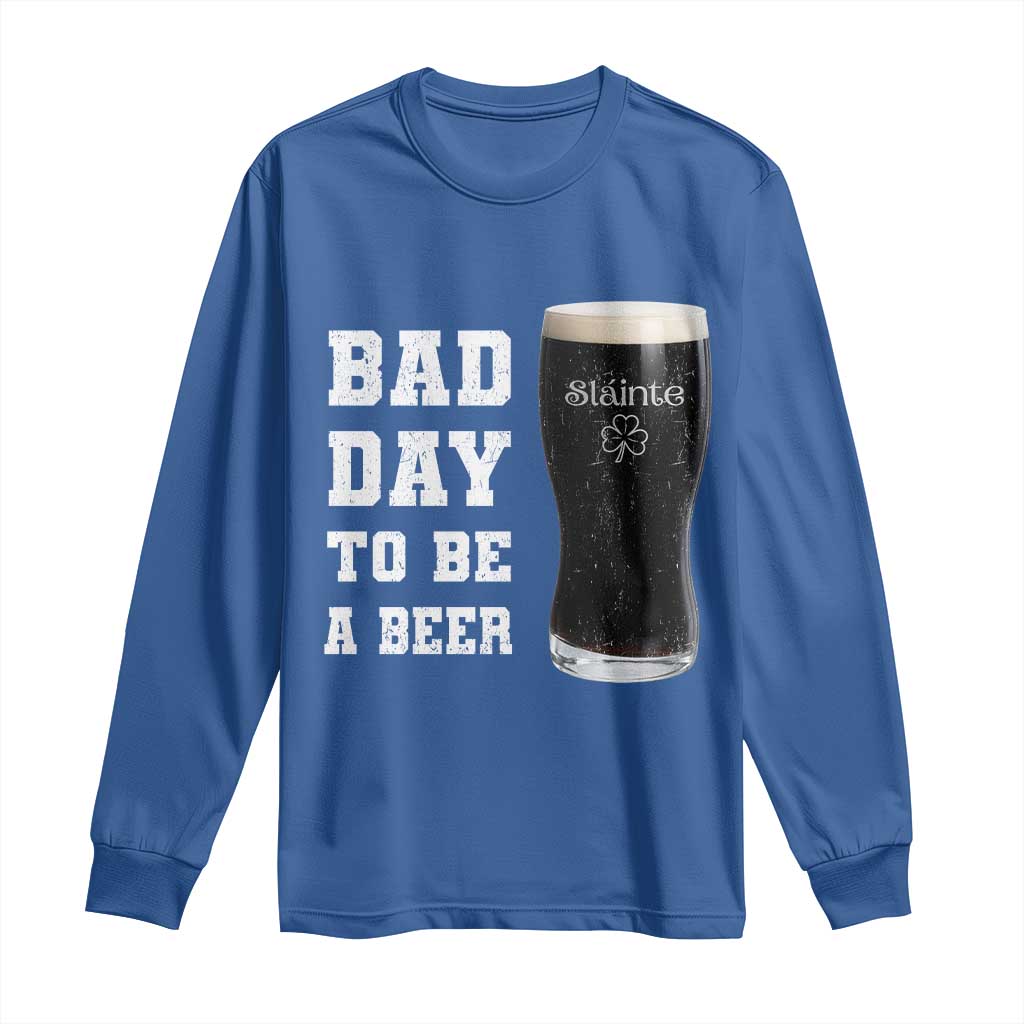 Irish Shamrock Beer Long Sleeve Shirt Bad Day To Be A Beer