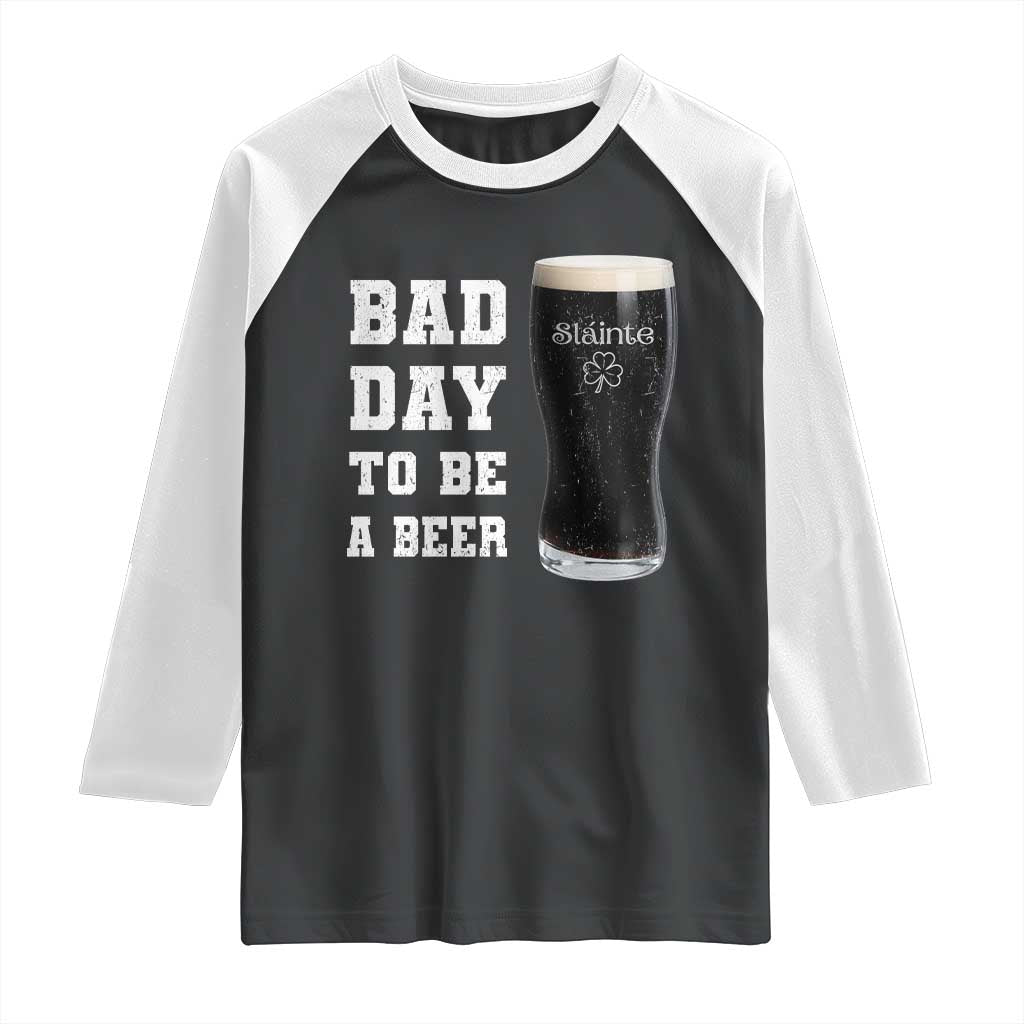 Irish Shamrock Beer Raglan Shirt Bad Day To Be A Beer