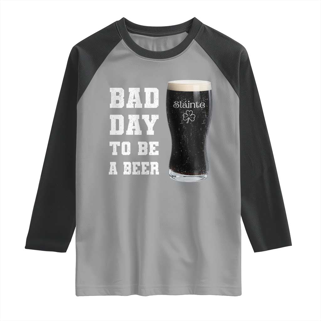 Irish Shamrock Beer Raglan Shirt Bad Day To Be A Beer