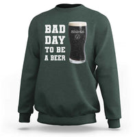 Irish Shamrock Beer Sweatshirt Bad Day To Be A Beer