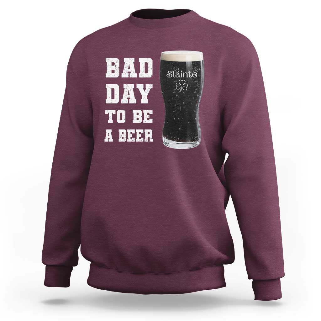 Irish Shamrock Beer Sweatshirt Bad Day To Be A Beer