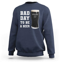 Irish Shamrock Beer Sweatshirt Bad Day To Be A Beer