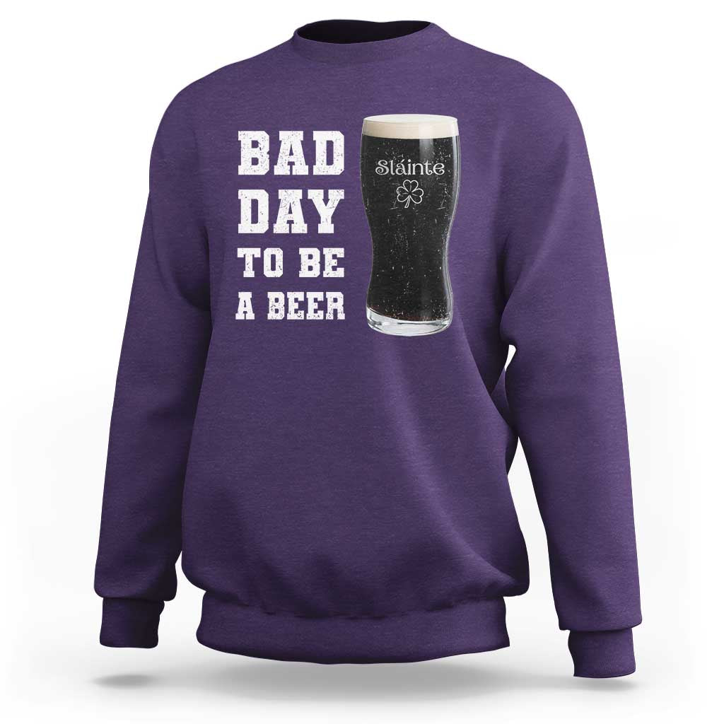 Irish Shamrock Beer Sweatshirt Bad Day To Be A Beer